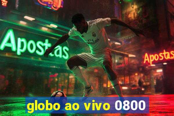 globo ao vivo 0800